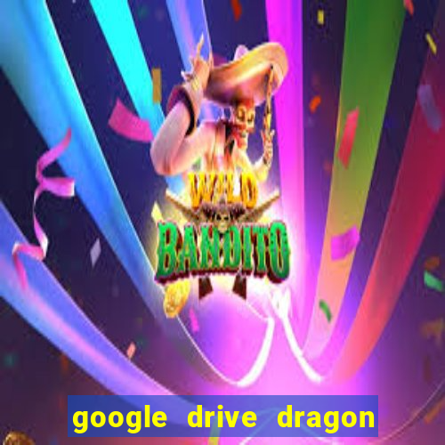 google drive dragon ball super